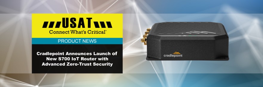 Cradlepoint Announces S700 IoT Router with Advanced Zero-Trust Security